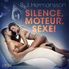 Silence, moteur, sexe ! - Nouvelle érotique af B. J. Hermansson