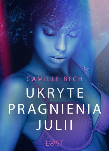 Ukryte pragnienia Julii - opowiadanie erotyczne af Camille Bech