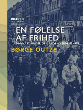 En følelse af frihed. Danmark under den anden verdenskrig af Børge Outze