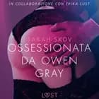 Ossessionata da Owen Gray - Letteratura erotica