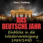 Das deutsche Jahr - Einblicke in die Wiedervereinigung 1989/1990 af Claus J. Duisberg