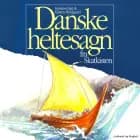 Danske heltesagn fra skatkisten