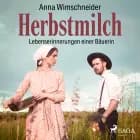 Herbstmilch - Lebenserinnerungen einer Bäuerin