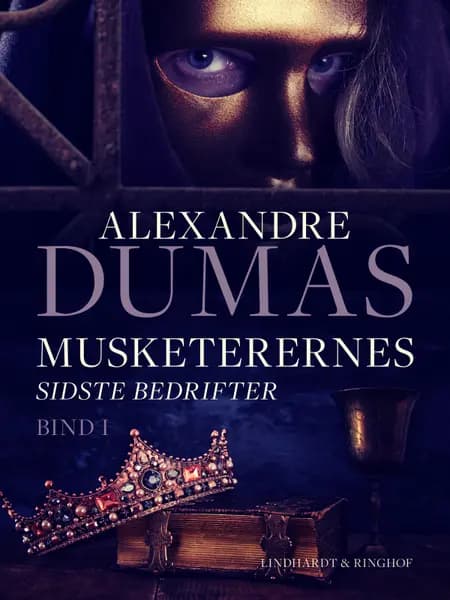 Musketerernes sidste bedrifter. Bind 1 af Alexandre Dumas