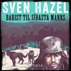 Barist til síðasta manns af Sven Hazel og Sven Hassel
