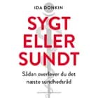 Sygt eller sundt - Sådan overlever du det næste sundhedsråd af Ida Donkin