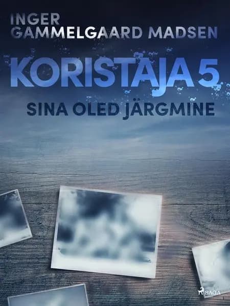Koristaja 5: Sina oled järgmine af Inger Gammelgaard Madsen