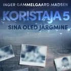 Koristaja 5: Sina oled järgmine af Inger Gammelgaard Madsen