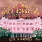 Via St. Moritz nach Hongkong und zurück - Hotelgeschichten af Max Keller