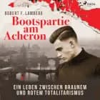 Bootspartie am Acheron - Ein Leben zwischen braunem und rotem Totalitarismus