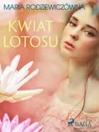 Kwiat lotosu af Maria Rodziewiczówna