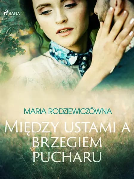 Między ustami a brzegiem pucharu af Maria Rodziewiczówna