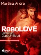 Robolove #2 - Operation: Copper Blood af Martina André
