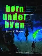 Børn under byen af Søren K. Barsøe