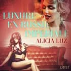 Luxure en Russie impériale - Une nouvelle érotique af Alicia Luz
