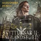 Skytturnar II: Englandsförin af Alexandre Dumas