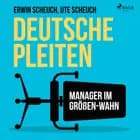 Deutsche Pleiten - Manager im Größen-Wahn af Erwin Scheuch og Ute Scheuch