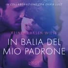 In balia del mio padrone - Breve racconto erotico af Reiner Larsen Wiese