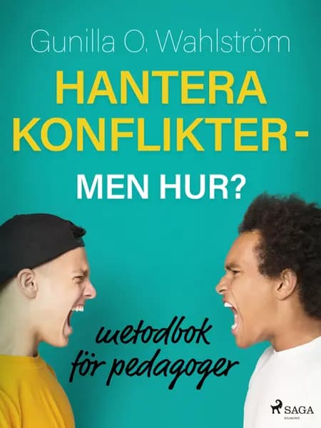 Hantera konflikter - men hur?: metodbok för pedagoger af Gunilla O. Wahlström