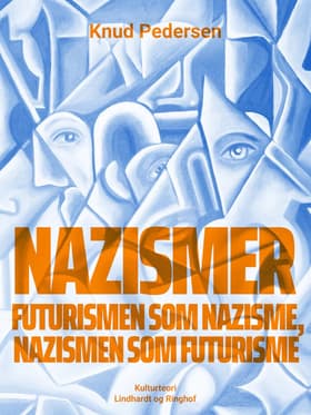 Nazismer. Futurismen som nazisme, nazismen som futurisme af Knud Pedersen