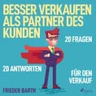 Besser verkaufen als Partner des Kunden - 20 Fragen 20 Antworten für den Verkauf