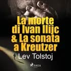 La morte di Ivan Ilijc & La sonata a Kreutzer