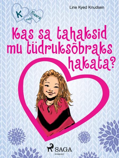 K nagu Klaara 2 - Kas sa tahaksid mu tüdruksõbraks hakata? af Line Kyed Knudsen