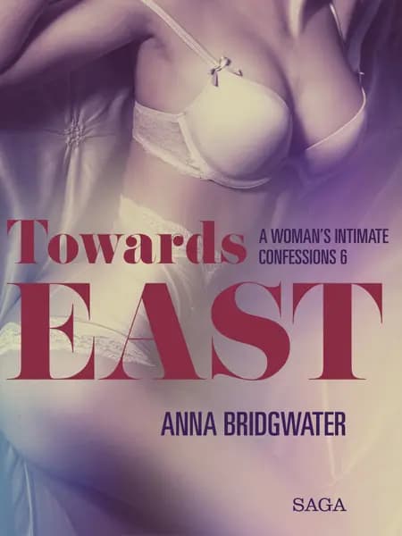 Towards East - A Woman's Intimate Confessions 6 af Anna Bridgwater