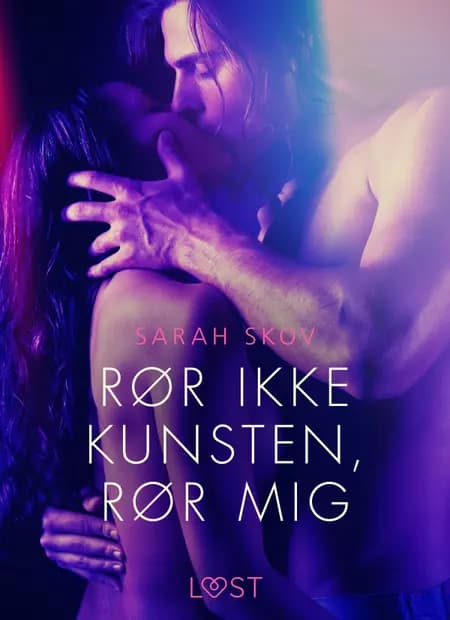 Rør ikke kunsten, rør mig - Erotisk novelle af Sarah Skov