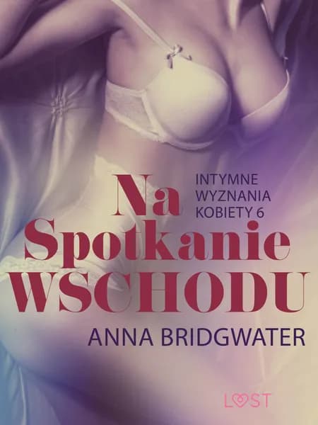 Na spotkanie Wschodu - Intymne wyznania kobiety 6 - opowiadanie erotyczne af Anna Bridgwater