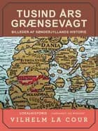 Tusind års grænsevagt. Billeder af Sønderjyllands historie