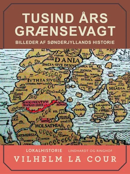 Tusind års grænsevagt. Billeder af Sønderjyllands historie af Vilhelm La Cour