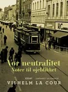 Vor neutralitet. Noter til øjeblikket af Vilhelm La Cour