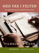 Med far i felten. På grundlag af breve fra 1864 af Vilhelm La Cour