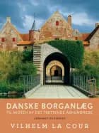 Danske borganlæg til midten af det trettende århundrede. Bind 1