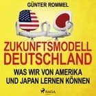 Zukunftsmodell Deutschland - Was wir von Amerika und Japan lernen können af Günter Rommel