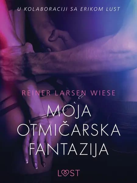 Moja otmičarska fantazija - Seksi erotika af Reiner Larsen Wiese