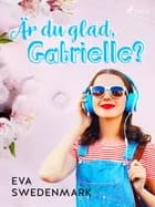 Är du glad, Gabrielle? af Eva Swedenmark