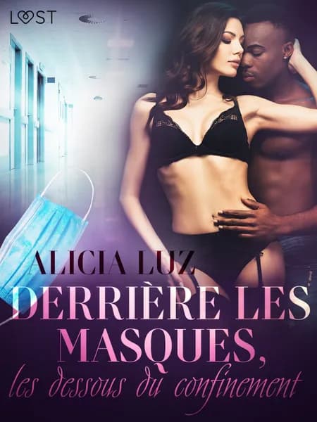 Derrière les masques, les dessous du confinement - Une nouvelle érotique af Alicia Luz