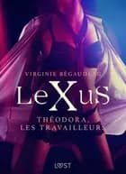 LeXuS : Théodora, les Travailleurs – Une dystopie érotique