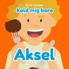 Kald mig bare Aksel af Bo Hr. Hansen