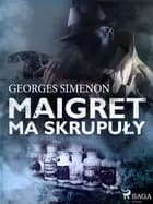 Maigret ma skrupuły af Georges Simenon