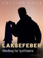 Laksefeber. Håndbog for lystfiskere af Jens Ploug Hansen