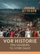 Vor historie. Fra Holberg til vore dage af Johan Søren Ottosen