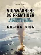 Atomvåbnene og fremtiden. Sikkerhedsproblemet i atomalderen og Danmark