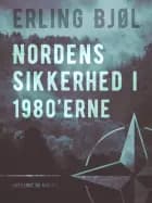 Nordens sikkerhed i 1980’erne af Erling Bjøl