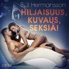 Hiljaisuus, kuvaus, seksiä! - eroottinen novelli af B. J. Hermansson