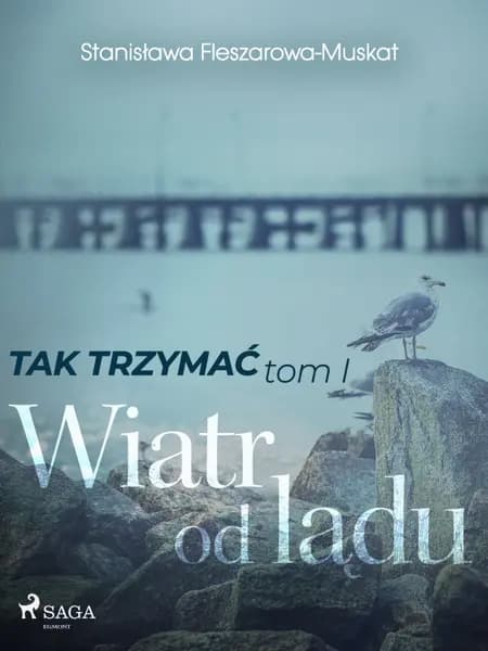 Tak trzymać tom 1: Wiatr od lądu af Stanisława Fleszarowa-Muskat