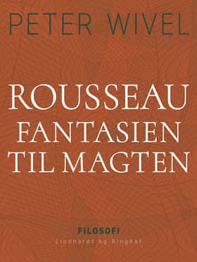 Rousseau. Fantasien til magten af Peter Wivel