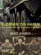 Bjørnen og haren. Sovjetunionen og Danmark 1945-1965 af Bent Jensen